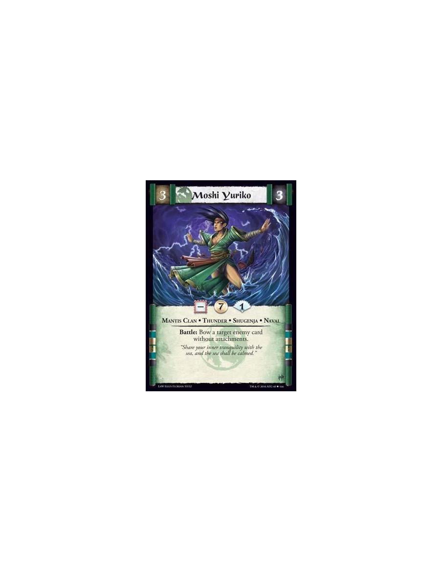 Moshi Yuriko  - Mantis Clan • Thunder • Shugenja • Naval Battle: Bow a target enemy card without attachments.