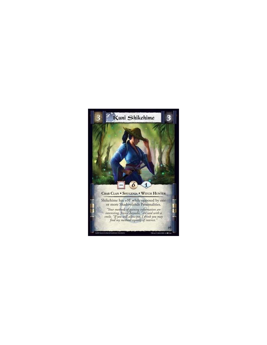 Kuni Shikehime  - Crab Clan • Shugenja • Witch Hunter Shikehime has +3F while opposed by one or more Shadowlands Personalities.