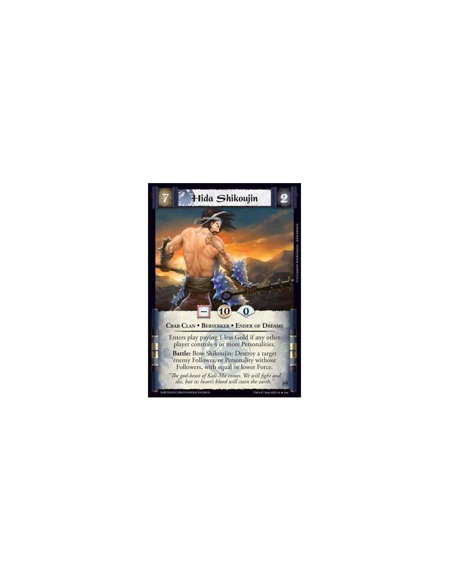 Hida Shikoujin  - Crab Clan • Berserker • Ender of Dreams Enters play paying 1 less Gold if any other player controls 4 or more 