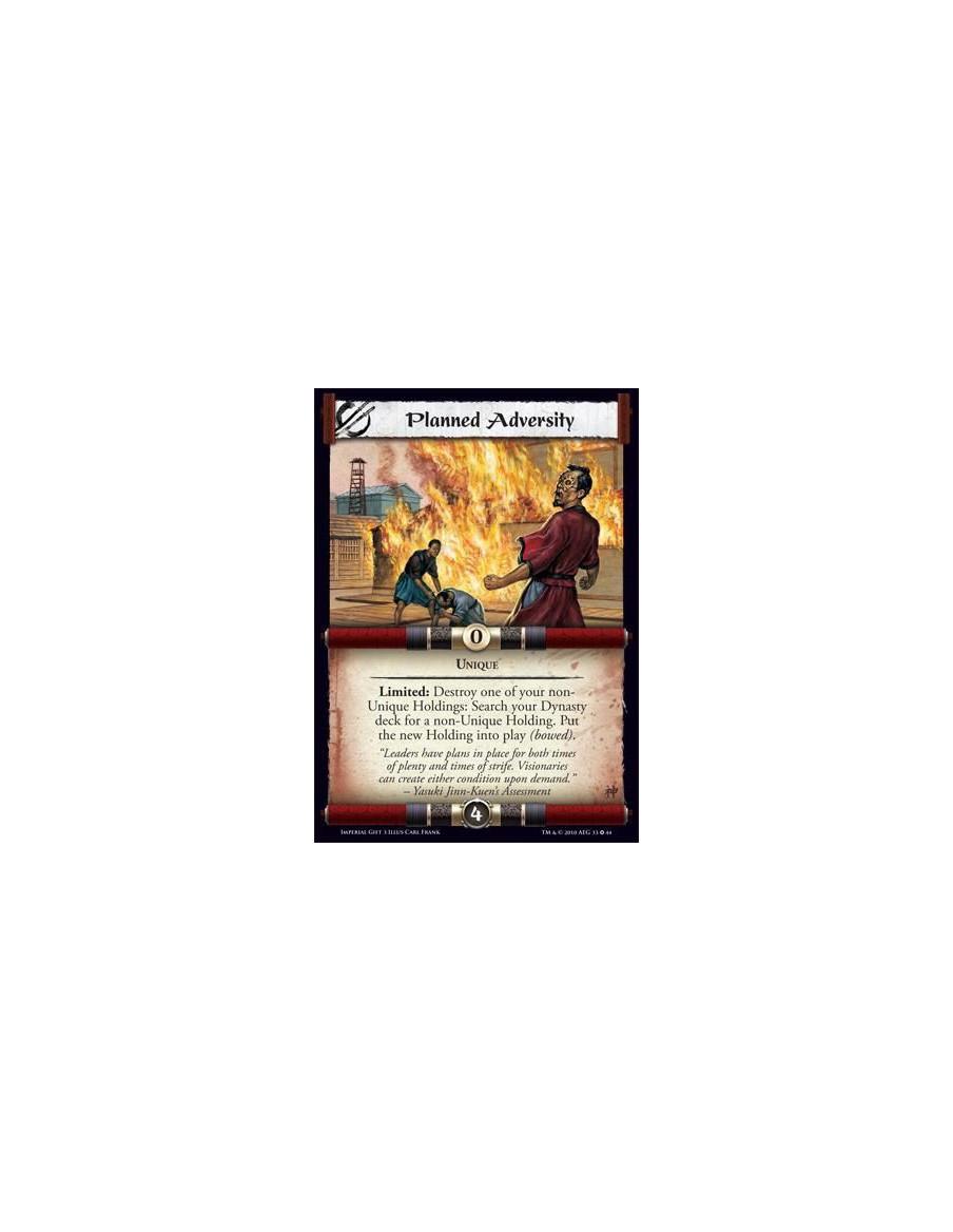 Planned Adversity  - Unique Limited: Destroy one of your non-Unique Holdings: Search your Dynasty deck for a non-Unique Holding.
