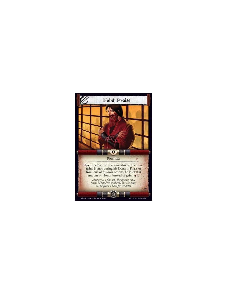 Faint Praise  - Political Open: Before the next time this turn a player gains Honor during his Dynasty Phase or from one of his 