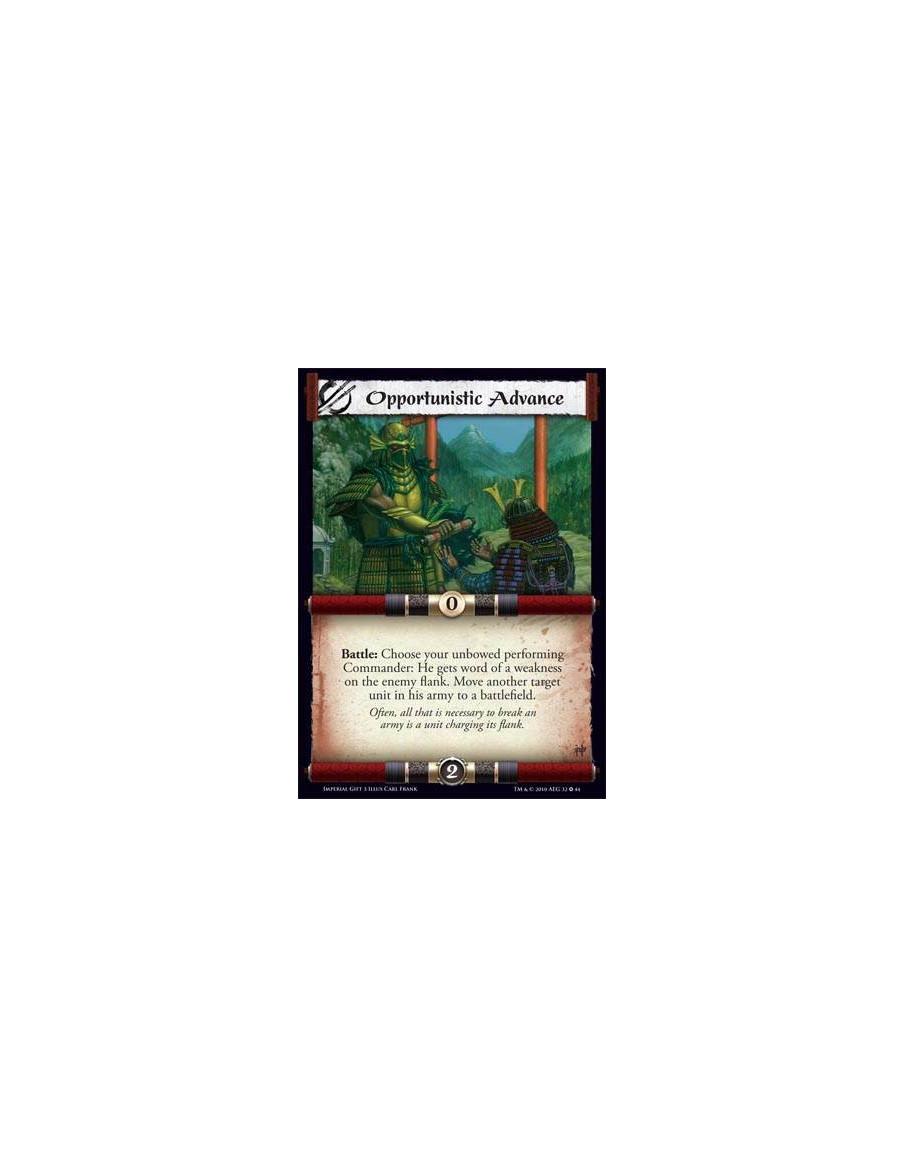 Opportunistic Advance  - Battle: Choose your unbowed performing Commander: He gets word of a weakness on the enemy flank. Move a