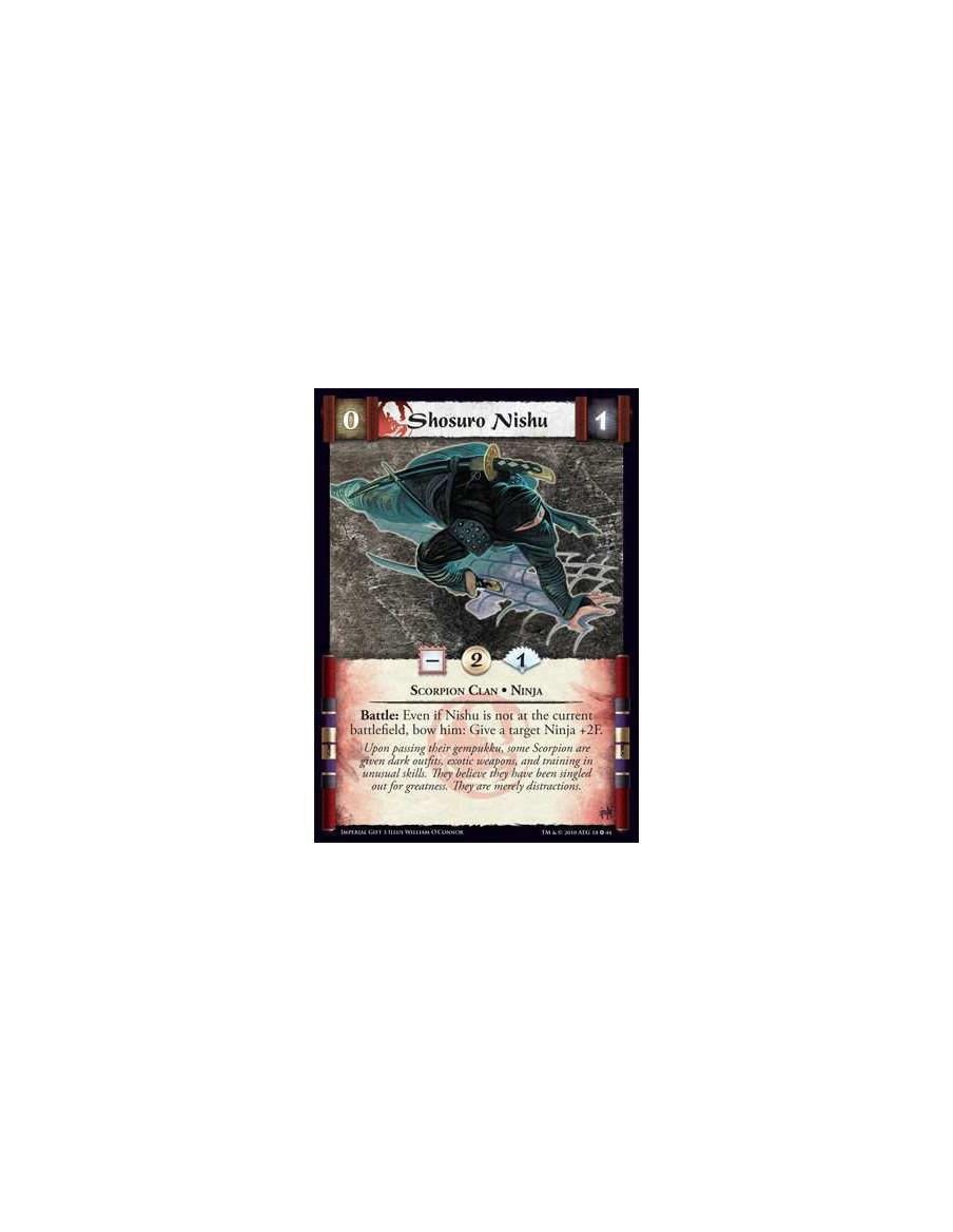 Shosuro Nishu  - Scorpion Clan • Ninja Battle: Even if Nishu is not at the current battlefield, bow him: Give a target Ninja +2F