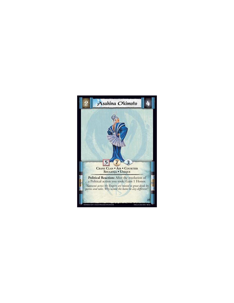 Asahina Okimoto  - Crane Clan • Air • Courtier • Shugenja • UniquePolitical Reaction: After the resolution of a Political action