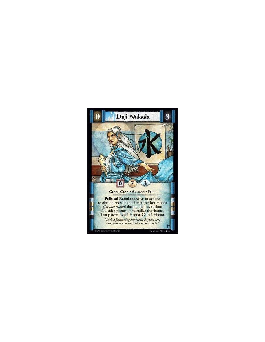 Doji Nukada  - Crane Clan • Artisan • Poet Political Reaction: After an action’s resolution ends, if another player lost Honor (
