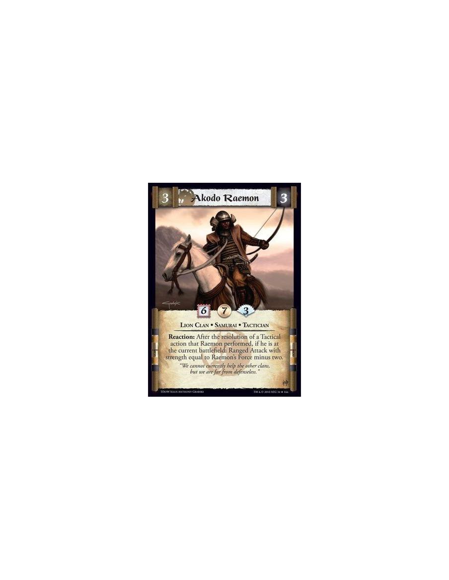 Akodo Raemon  - Lion Clan • Samurai • Tactician Reaction: After the resolution of a Tactical action that Raemon performed, if he