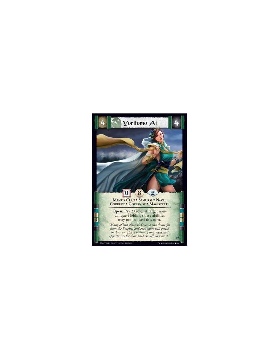 Yoritomo Ai  - Mantis Clan • Samurai • Naval • Corrupt • Governor • Magistrate Open: Pay 2 Gold: A target non- Unique Holding’s 