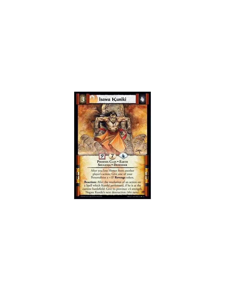 Isawa Kuniki  - Phoenix Clan • Earth • Shugenja • Defender After you lose Honor from another player’s action: Give one of your P