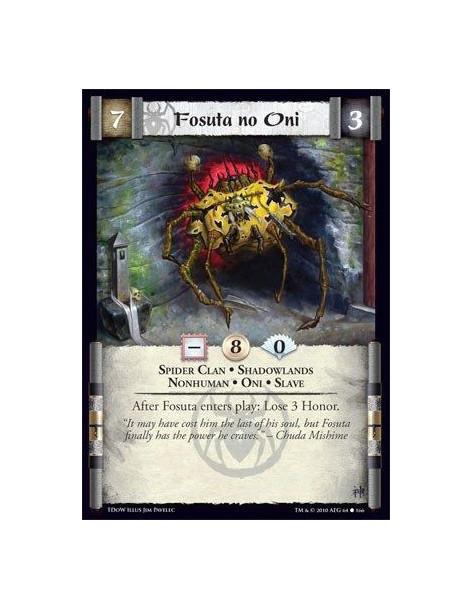 Fosuta no Oni  - Spider Clan • Shadowlands • Nonhuman • Oni • Slave After Fosuta enters play: Lose 3 Honor.