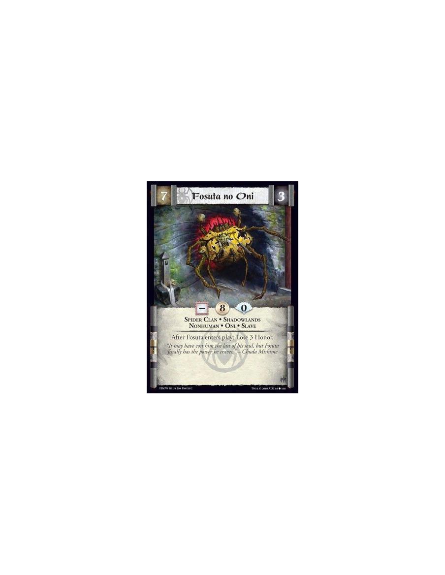 Fosuta no Oni  - Spider Clan • Shadowlands • Nonhuman • Oni • Slave After Fosuta enters play: Lose 3 Honor.