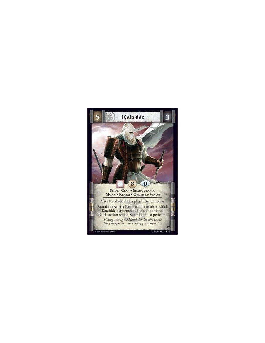Katahide  - Spider Clan • Shadowlands • Monk • Kensai • Order of Venom After Katahide enters play: Lose 5 Honor. Reaction: After