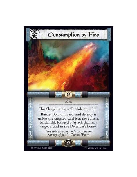 Consumption by Fire  - Fire This Shugenja has +2F while he is Fire. Battle: Bow this card, and destroy it unless the targeted ca