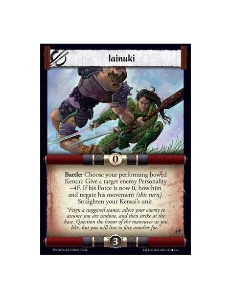 Iainuki  - Battle: Choose your performing bowed Kensai: Give a target enemy Personality -4F. If his Force is now 0, bow him and