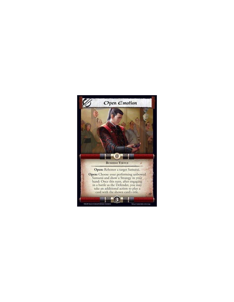 Open Emotion  - Bushido Virtue Open: Rehonor a target Samurai. Open: Choose your performing unbowed Samurai and show a Strategy 