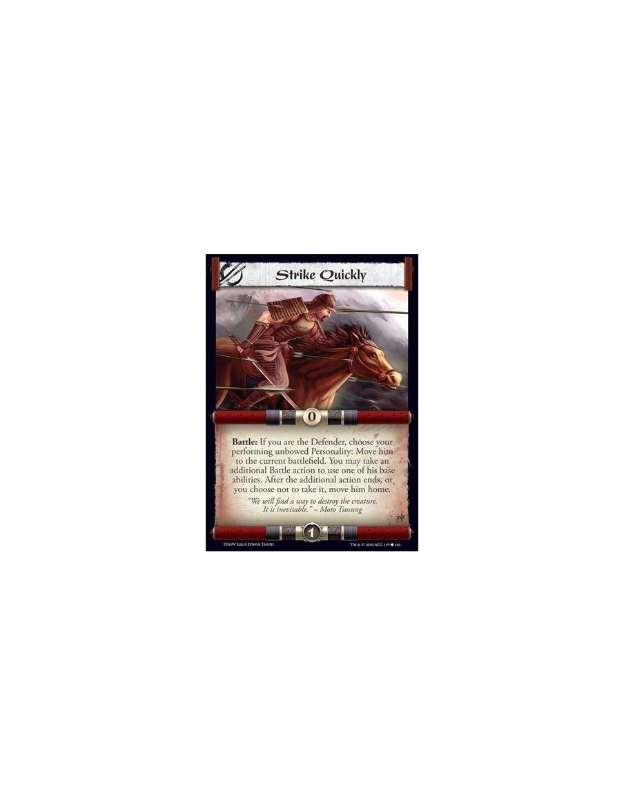 Strike Quickly  - Battle: If you are the Defender, choose your performing unbowed Personality: Move him to the current battlefie