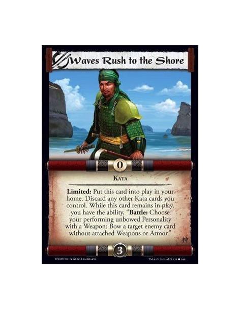 Waves Rush to the Shore  - kata Limited: Put this card into play in your  home. Discard any other Kata cards you control. While