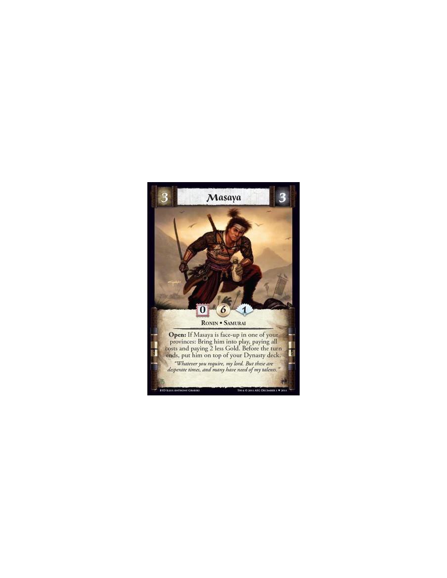 Masaya  - Ronin • SamuraiOpen: If Masaya is face-up in one of your provinces: Bring him into play, paying all costs and paying 2