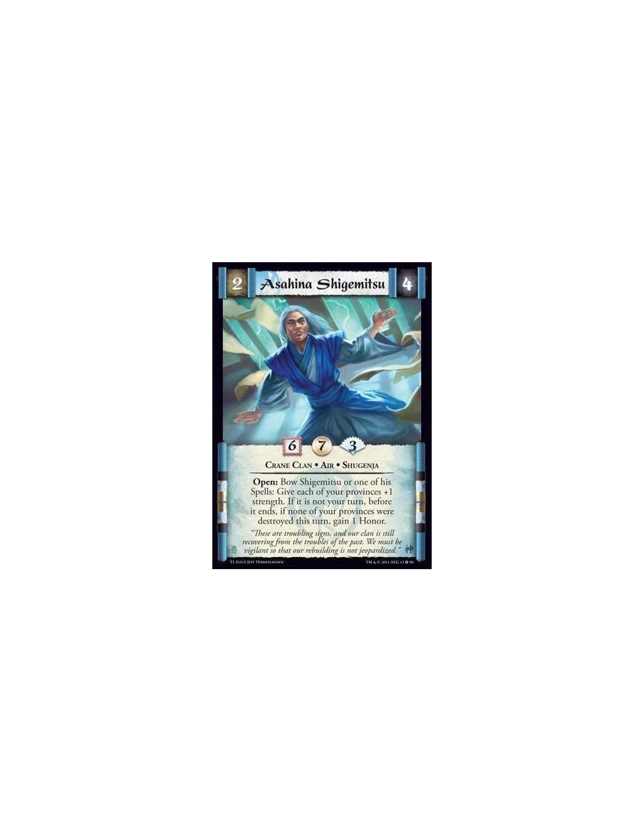 Asahina Shigemitsu  - Crane Clan • Air • ShugenjaOpen: Bow Shigemitsu or one of his Spells: Give each of your provinces +1 stren