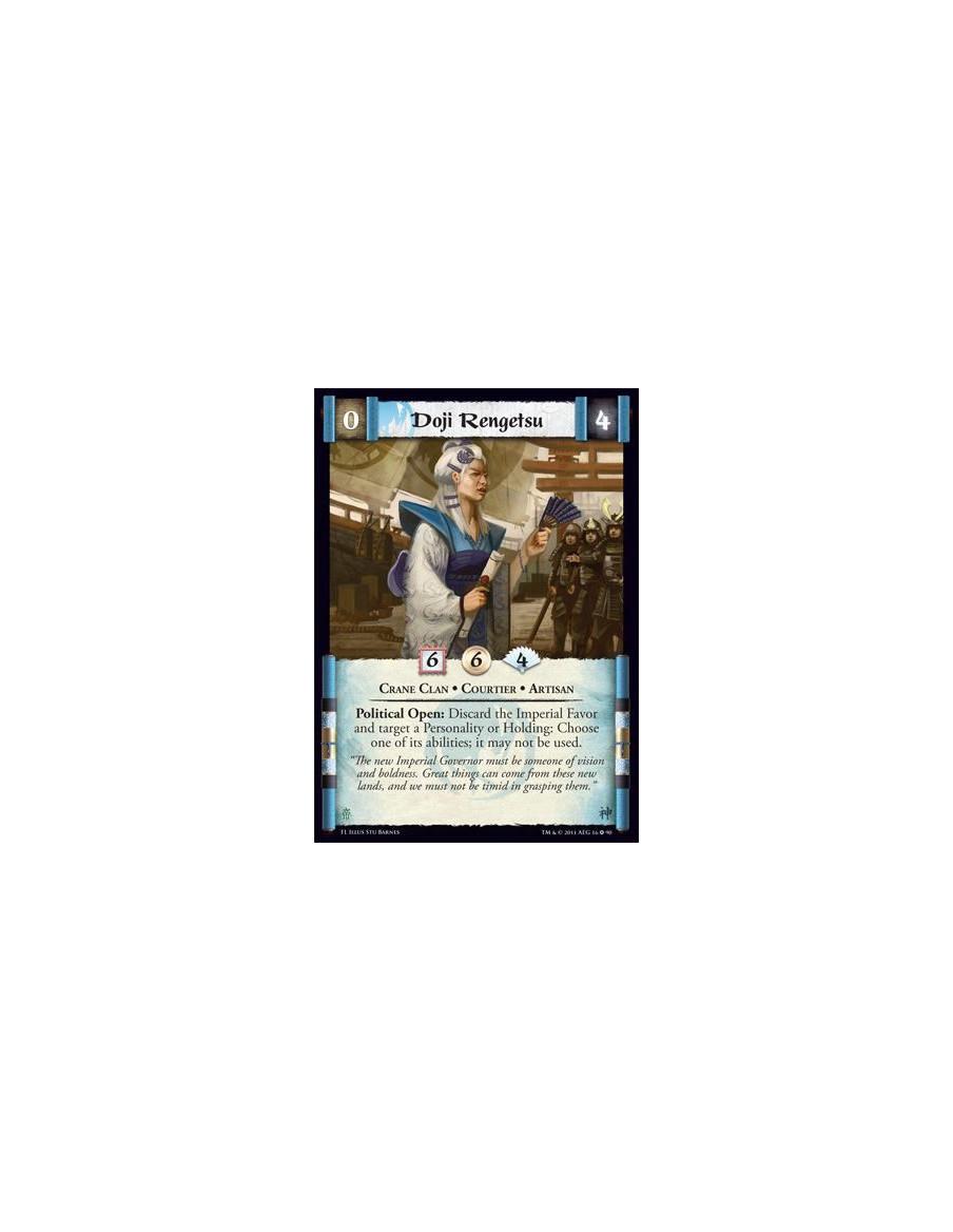 Doji Rengetsu  - Crane Clan • Courtier • ArtisanPolitical Open: Discard the Imperial Favor and target a Personality or Holding: 