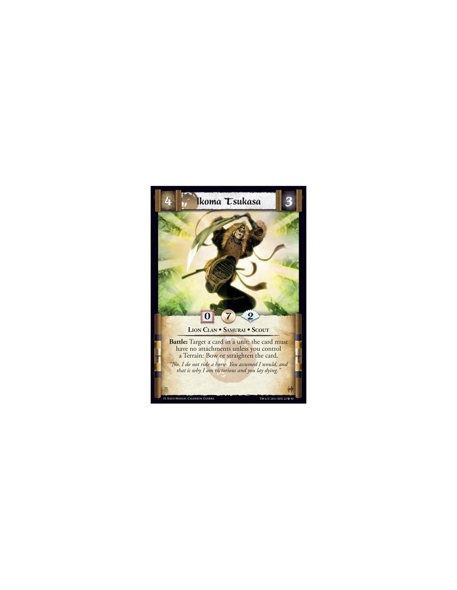 Ikoma Tsukasa  - Lion Clan • Samurai • ScoutBattle: Target a card in a unit; the card must have no attachments unless you contro