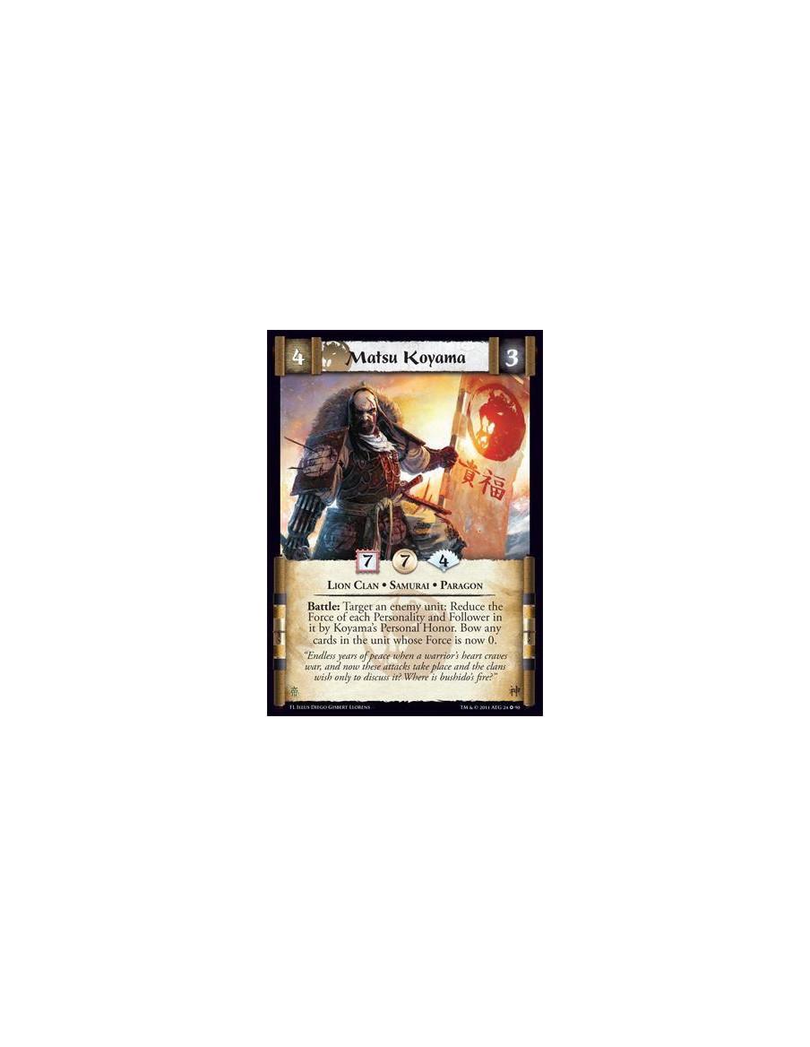 Matsu Koyama  - Lion Clan • Samurai • ParagonBattle: Target an enemy unit: Reduce the Force of each Personality and Follower in 