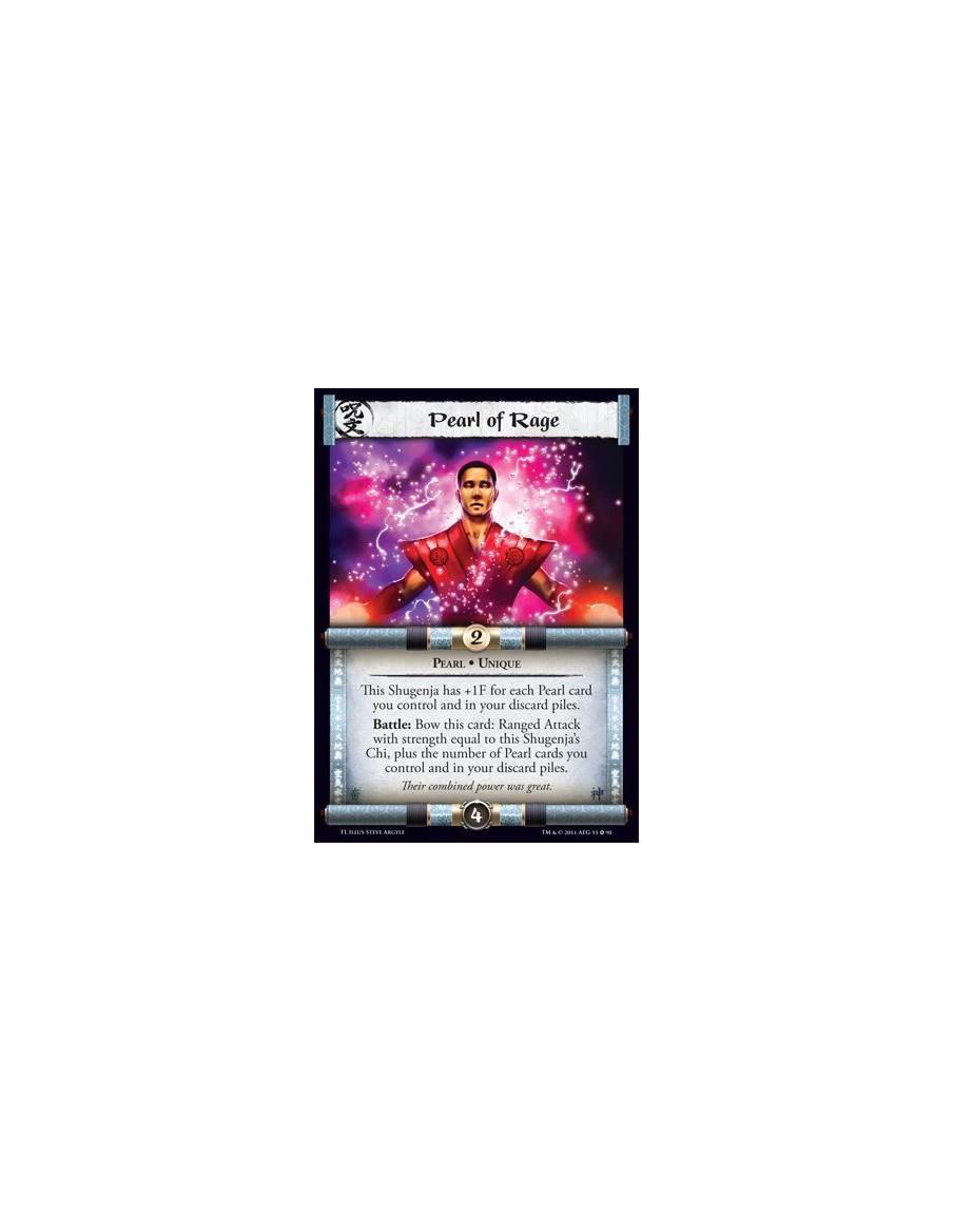 Pearl of Rage  - Pearl • UniqueThis Shugenja has +1F for each Pearl card you control and in your discard piles. Battle: Bow chis