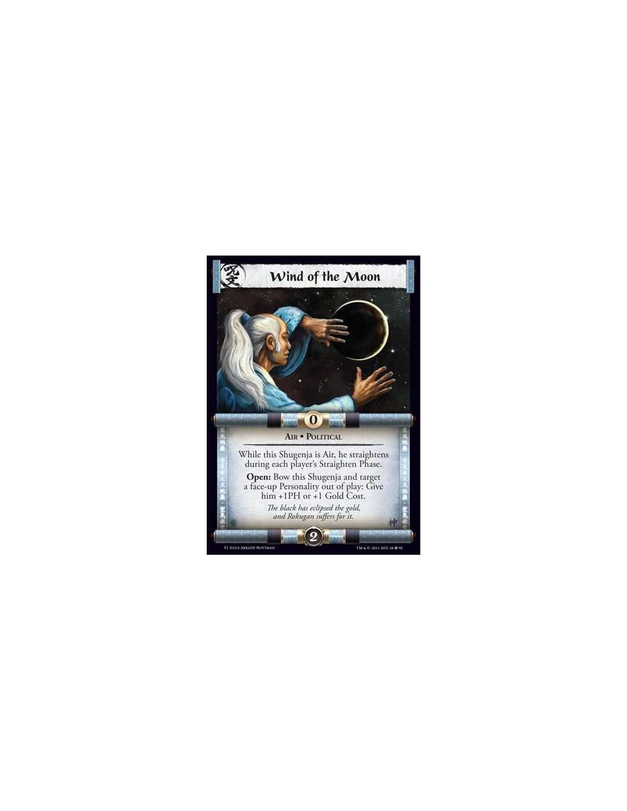 Wind of the Moon  - Air • PoliticalWhile this Shugenja is Air, he straightens during each player's Straighten Phase. Open: Bow t