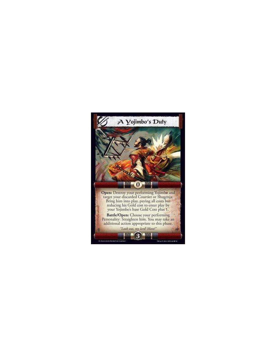 A Yojimbo's Duty  - Open: Destroy your performing Yojimbo and target your discarded Courtier or Shugenja: Bring him into play, p