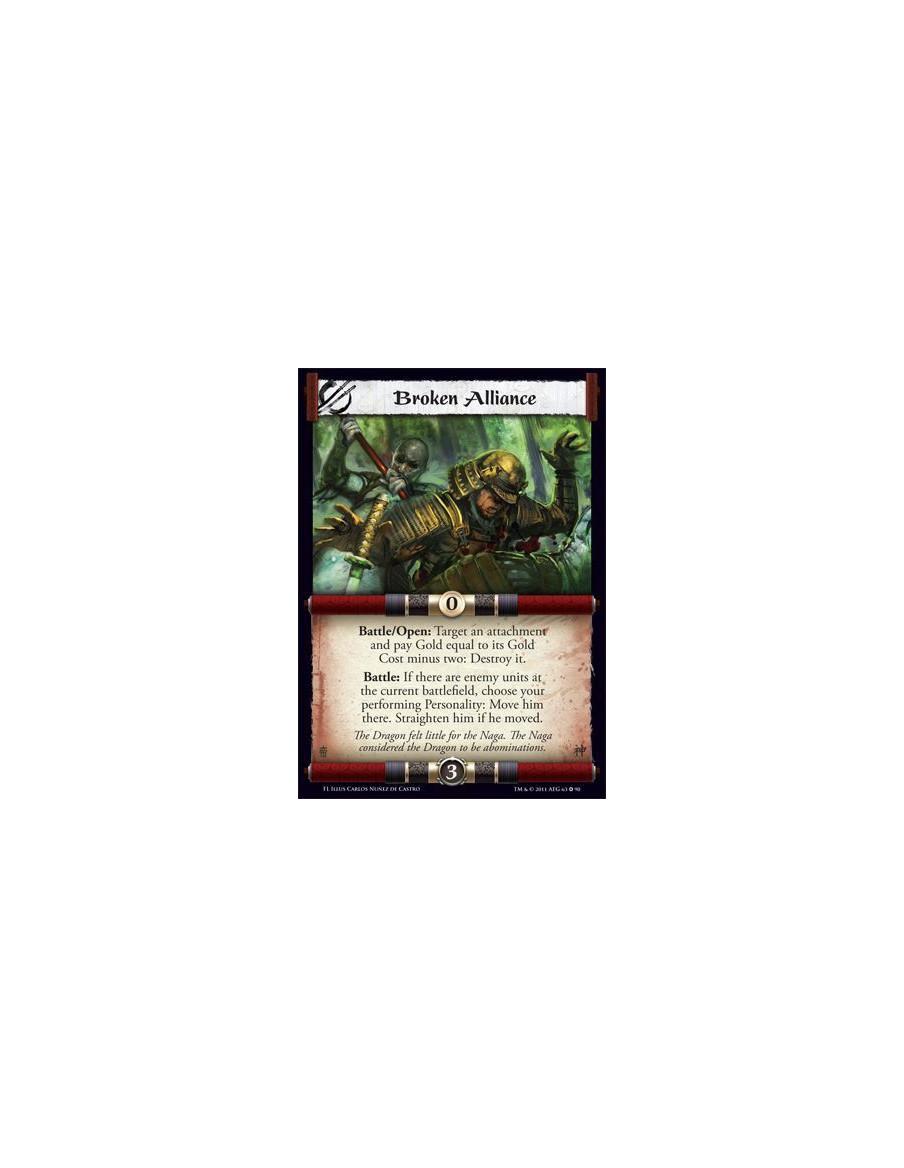Broken Alliance  - Battle/Open: Target an attachment and pay Gold equal to its Gold Cost minus two: Destroy it. Battle: If there