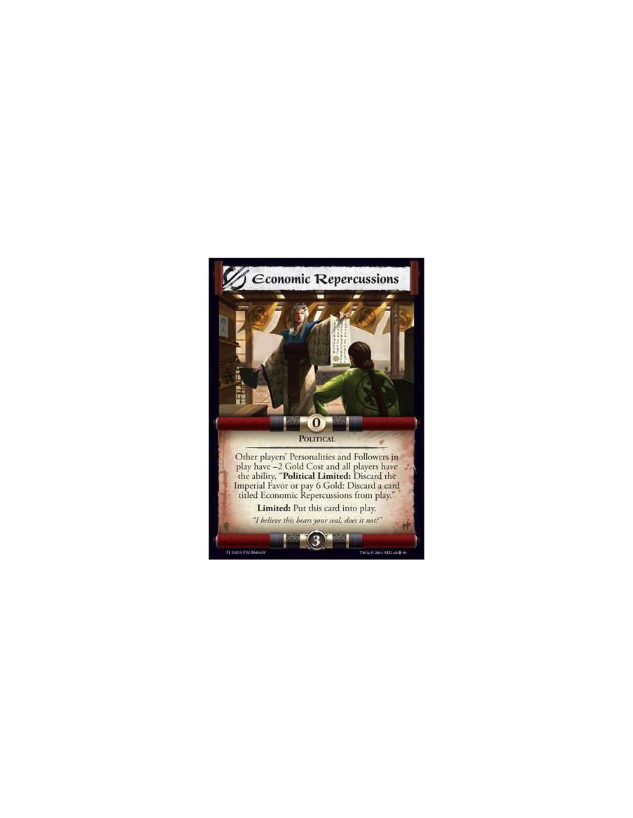 Economic Repercussions  - PoliticalOther players' Personalities and Followers in play have -2 Gold costand all players have the 