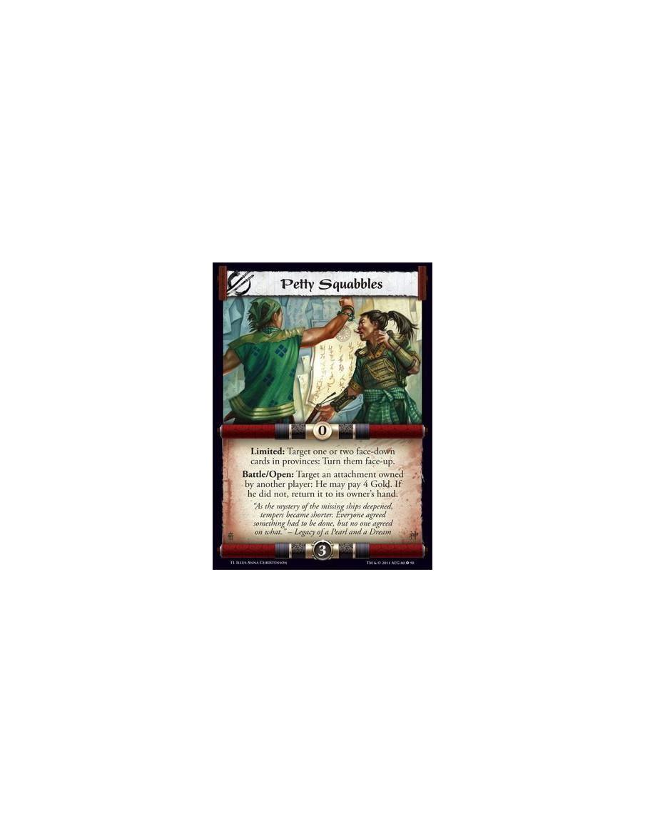 Petty Squabbles  - Limited: Target one or two face-down cards in provinces: Turn them face-up. Battle/Open: Target an attachment