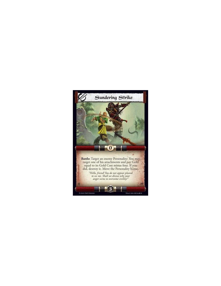 Sundering Strike  - Battle: Target an enemy Personality: You may target one of his attachments and pay Gold equal to its Gold co