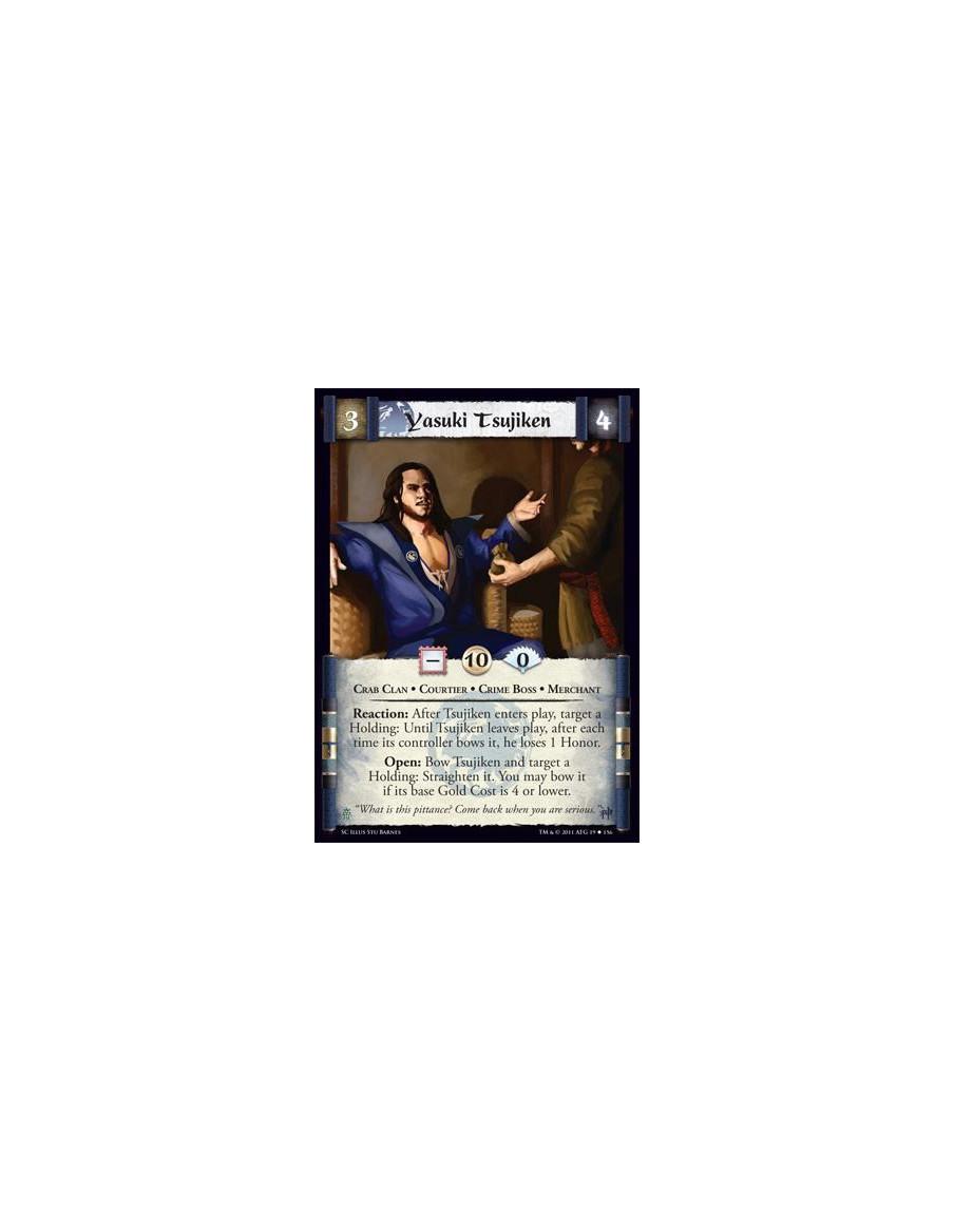 Yasuki Tsujiken  - Crab Clan • Courtier • Crime Boss • MerchantReaction: After Tsujiken enters play, target a Holding: Until Tsu
