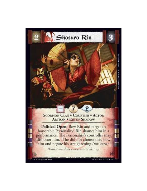 Shosuro Rin  - Scorpion Clan • Courtier • Actor • Artisan • Eye of ShadowPolitical Open: Bow Rin and target an honorable Persona