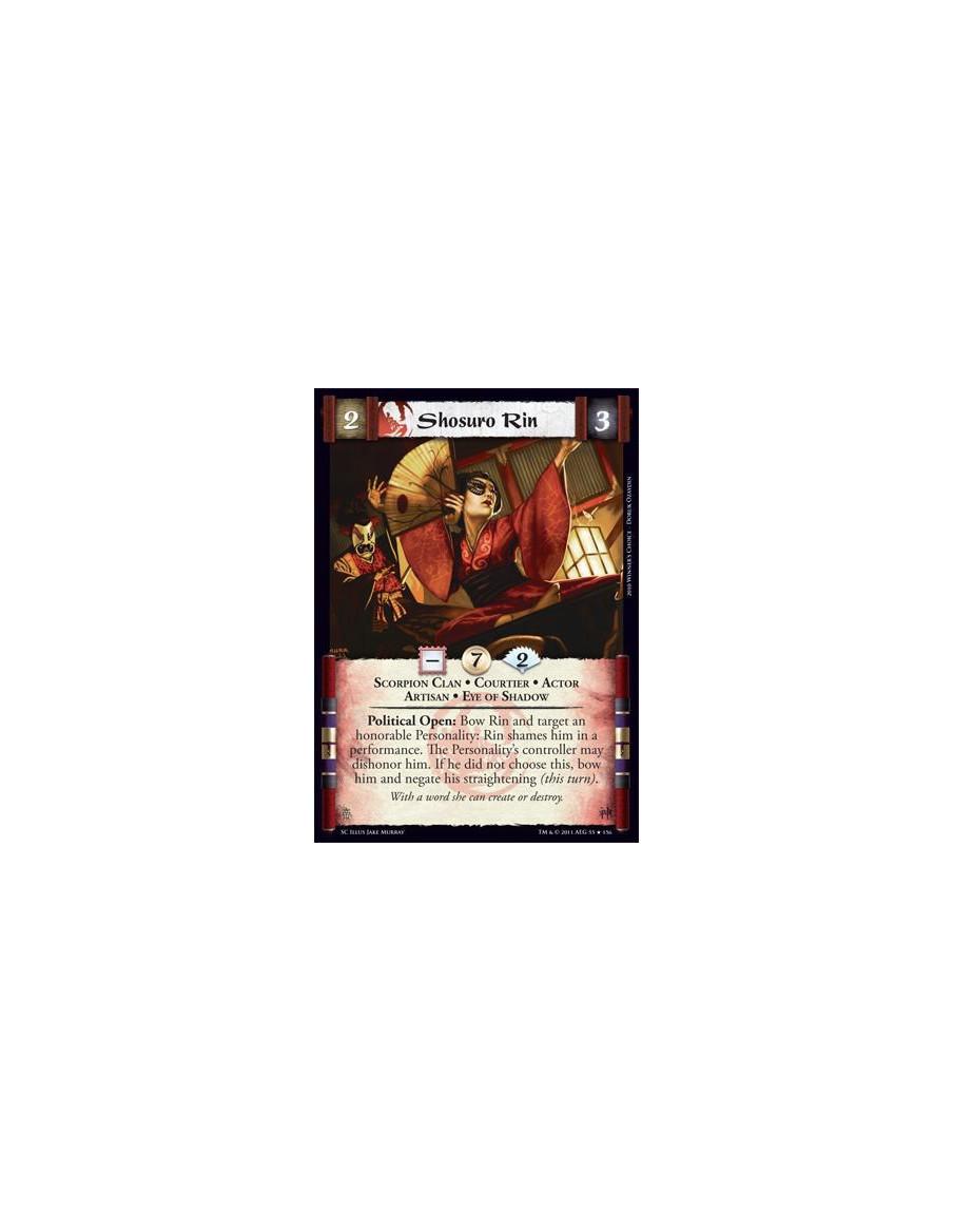 Shosuro Rin  - Scorpion Clan • Courtier • Actor • Artisan • Eye of ShadowPolitical Open: Bow Rin and target an honorable Persona