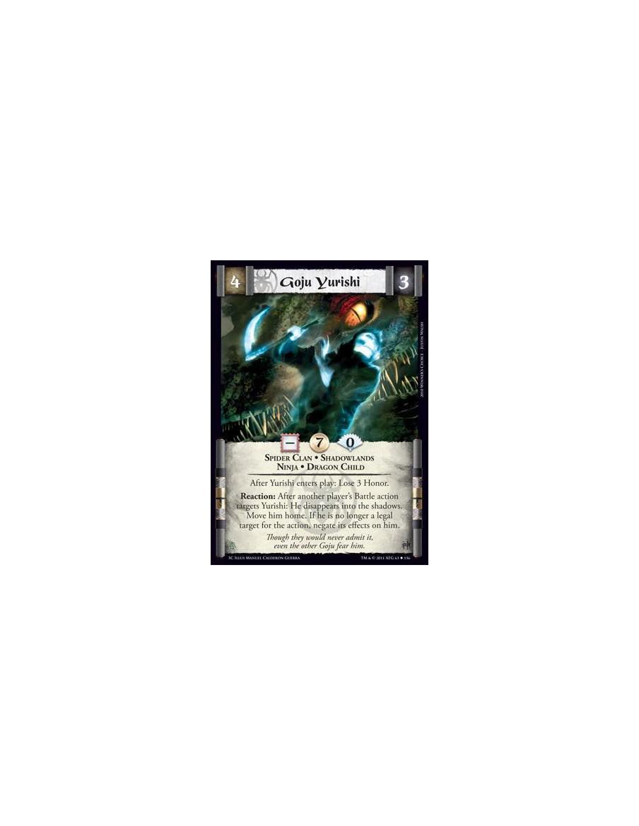Goju Yurishi  - Spider Clan • Shadowlands • Ninja • Dragon ChildAfter Yurishi enters play: Lose 3 Honor. Reaction: After another