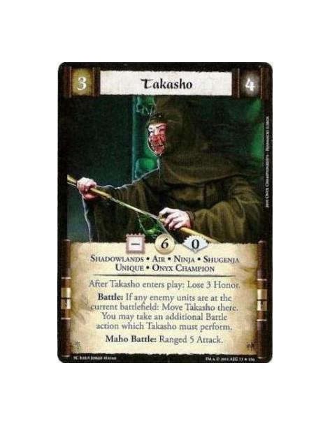 Takasho  - Shadowlands • Air • Ninja • Shugenja • Unique • Onyx ChampionAfter Takasho enters play: Lose 3 Honor. Battle: If any