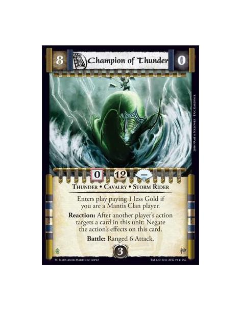 Champion of Thunder  - Thunder • Cavalry • Storm RiderEnters play paying 1 less Gold if you are a Mantis Clan player. Reaction: