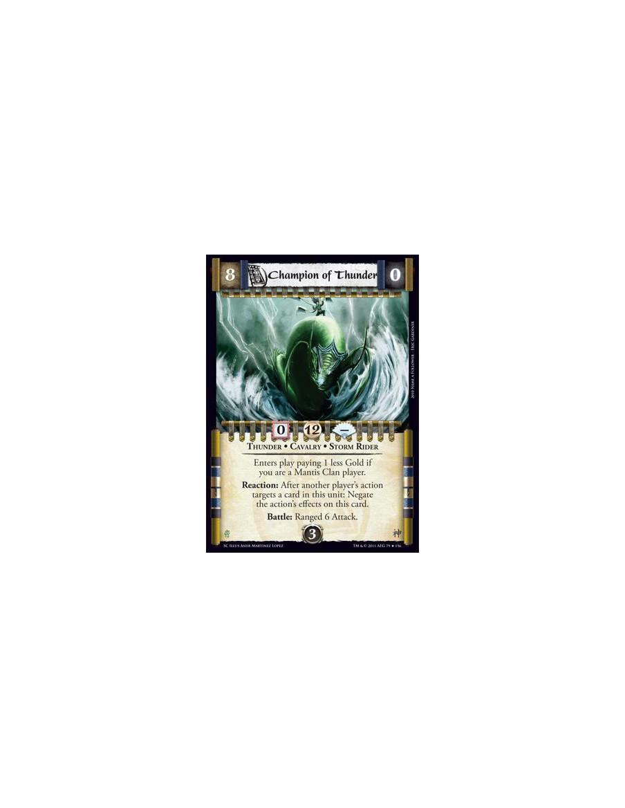 Champion of Thunder  - Thunder • Cavalry • Storm RiderEnters play paying 1 less Gold if you are a Mantis Clan player. Reaction: 