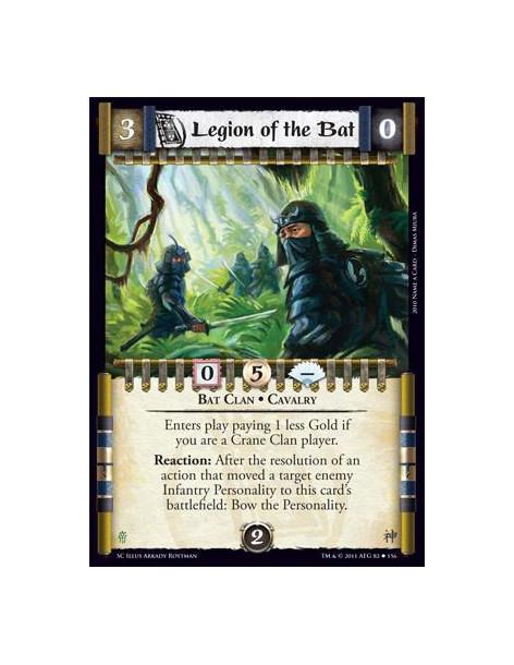 Legion of the Bat  - Bat Clan • CavalryEnters play paying 1 less Gold if you are a Crane Clan player. Reaction: After the resolu