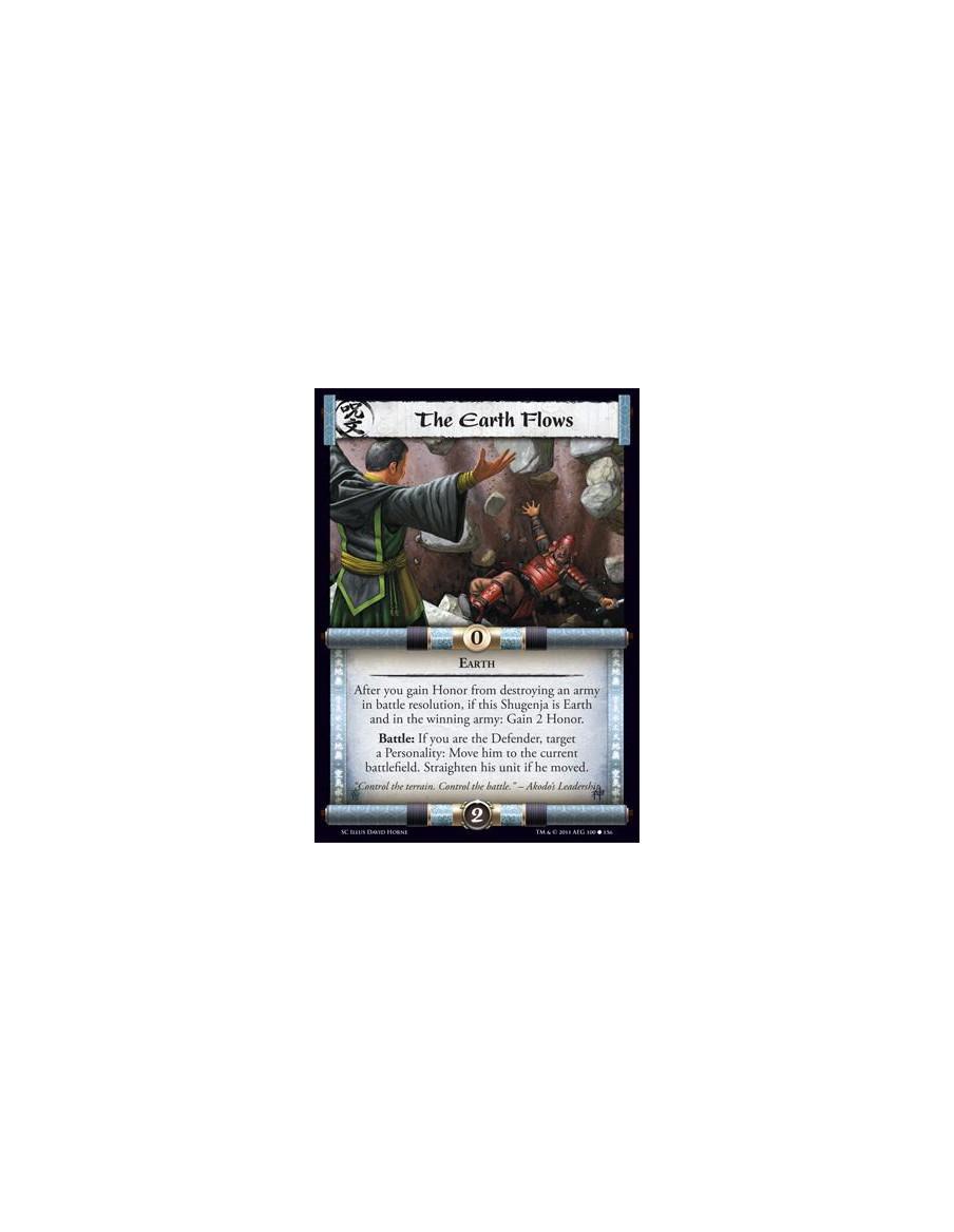The Earth Flows  - EarthAfter you gain Honor from destroying an army in battle resolution, if this Shugenja is Earth and in the 