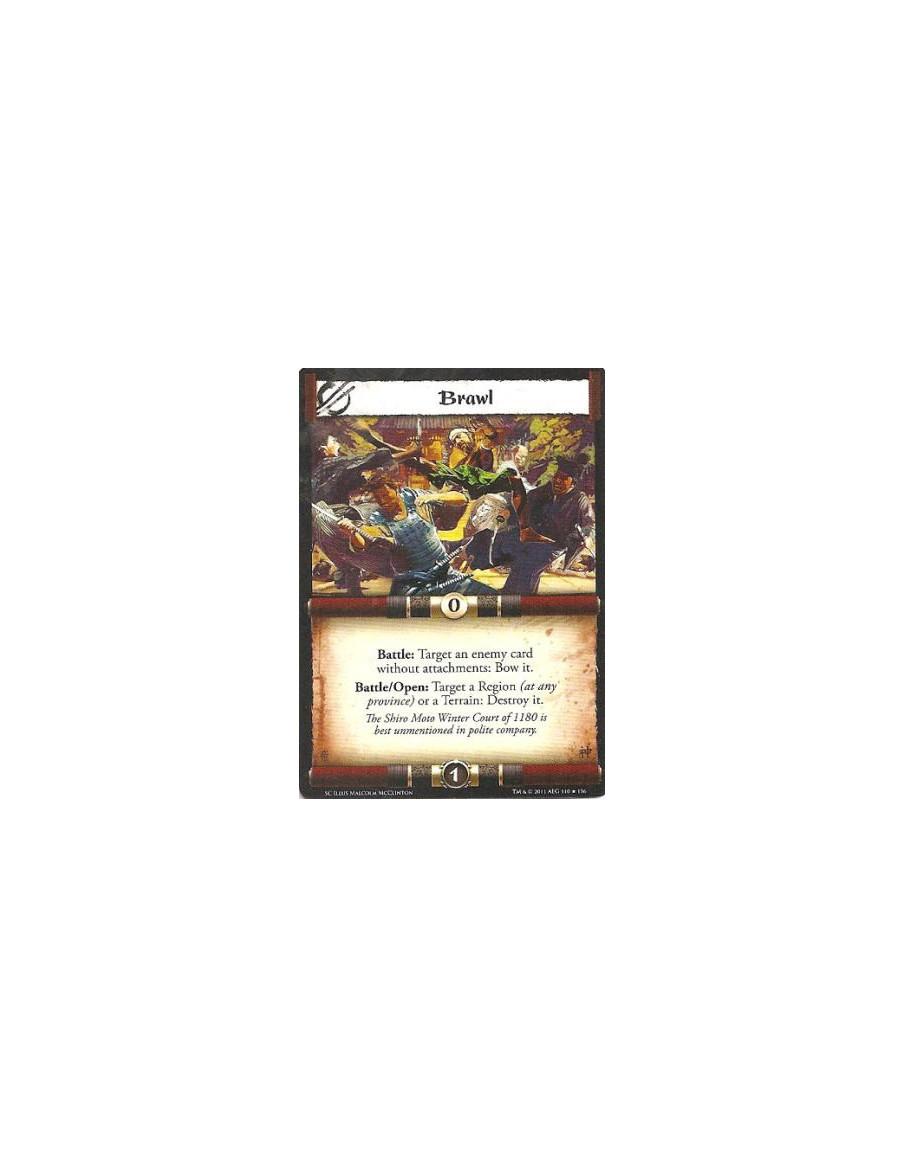 Brawl  - Battle: Target an enemy card without attachments: Bow it. Battle/Open: Target a Region (at any province) or a Terrain: 