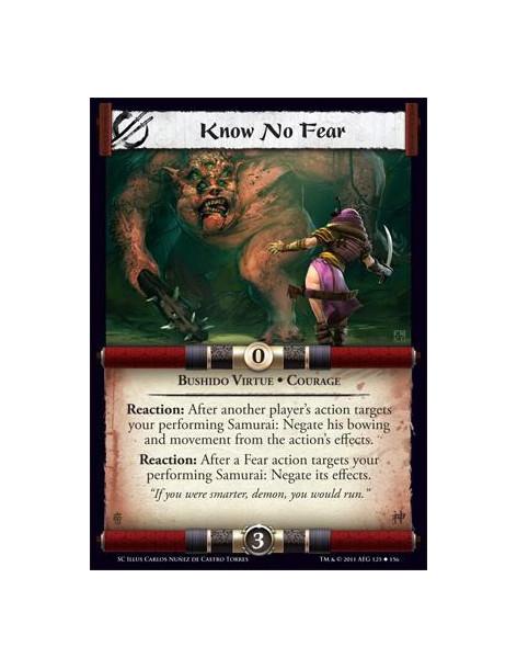 Know No Fear  - Bushido Virtue • CourageReaction: After another player’s action targets your performing Samurai: Negate his bowi