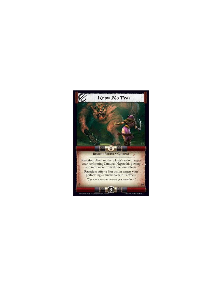 Know No Fear  - Bushido Virtue • CourageReaction: After another player’s action targets your performing Samurai: Negate his bowi