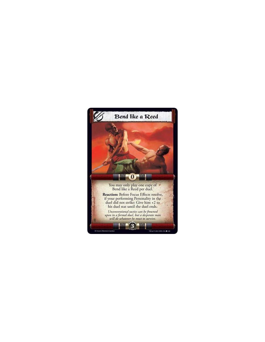 Bend like a Reed  - You may only play one copy of Bend like a Reed per duel. Reaction: Before Focus Effects resolve, if your per