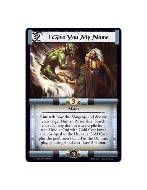 I Give You My Name  - MahoLimited: Bow this Shugenja and destroy your target Human Personality: Search your Dynasty deck or disc