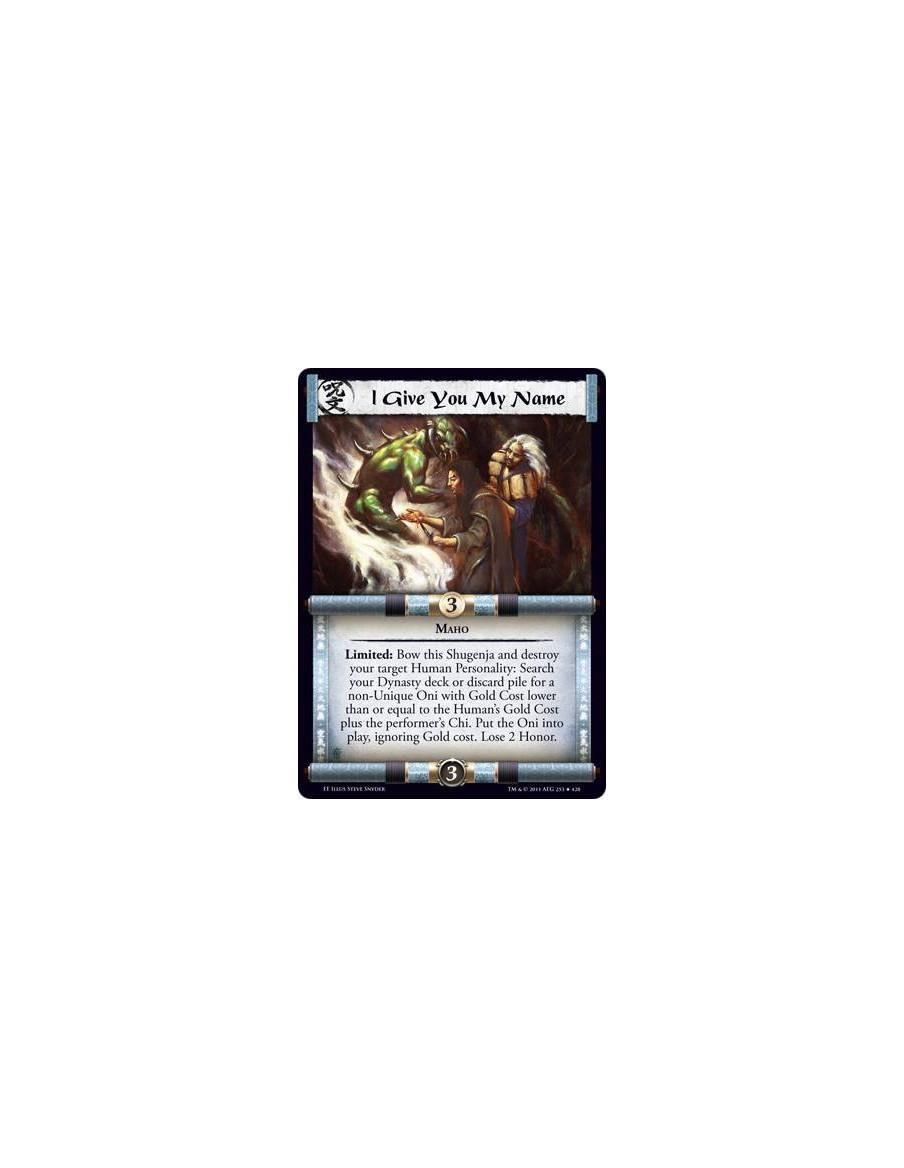 I Give You My Name  - MahoLimited: Bow this Shugenja and destroy your target Human Personality: Search your Dynasty deck or disc