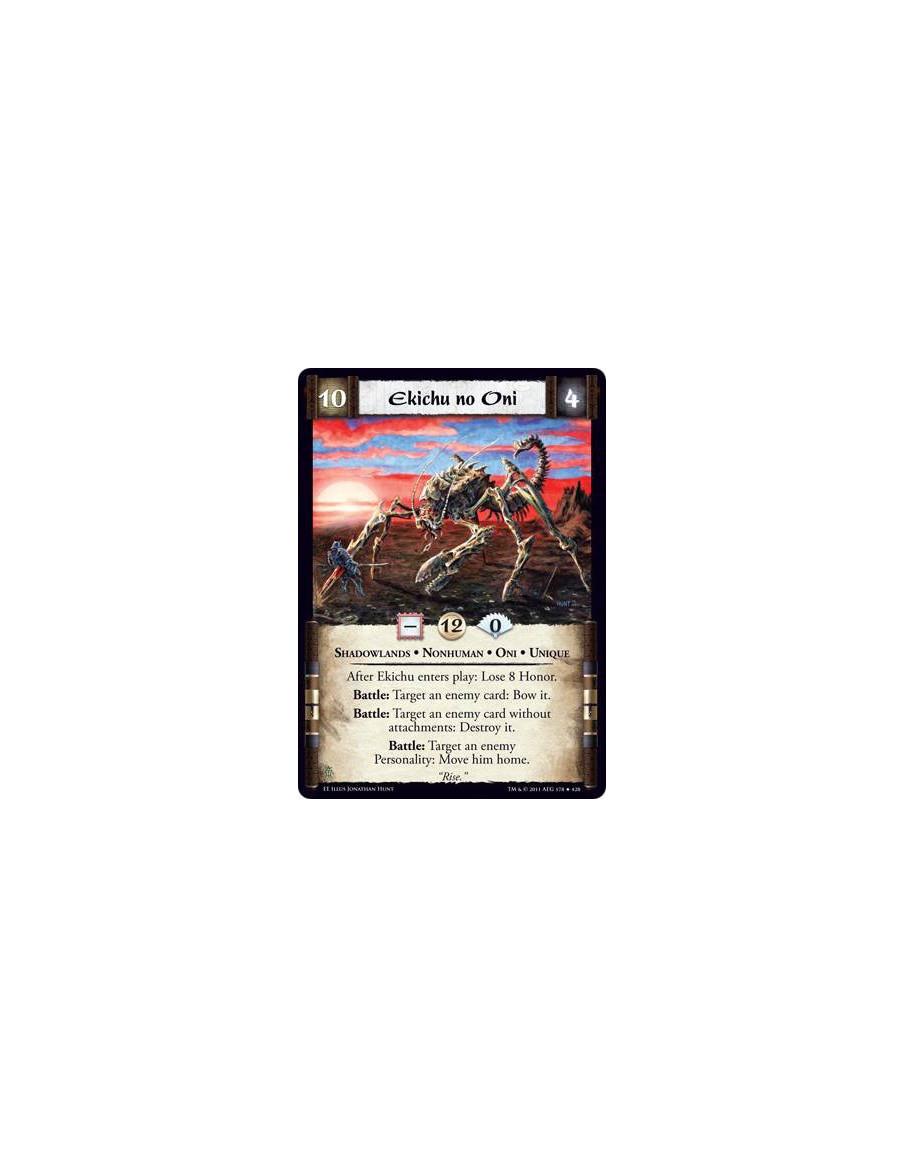 Ekichu no Oni  - Shadowlands • Nonhuman • Oni • UniqueAfter Ekichu enters play: Lose 8 Honor. Battle: Target an enemy card: Bow 