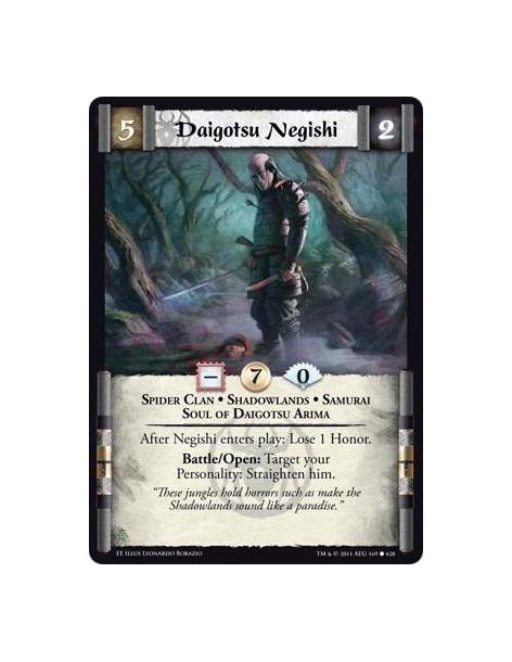 Daigotsu Negishi  - Spider Clan • Shadowlands • Samurai • Soul of Daigotsu ArimaAfter Negishi enters play: Lose 1 Honor. Battle/