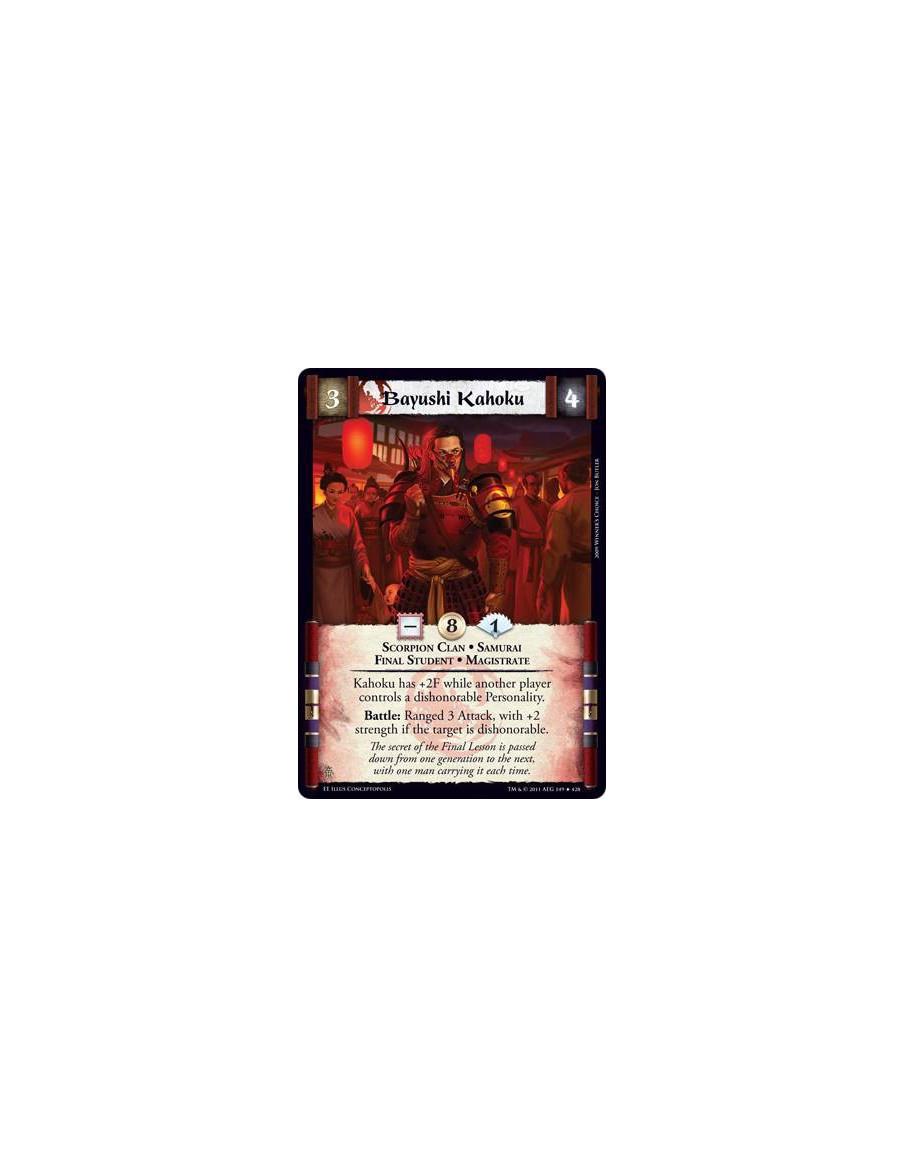 Bayushi Kahoku  - Scorpion Clan • Samurai • Final Student • MagistrateKahoku has +2F while another player controls a dishonorabl